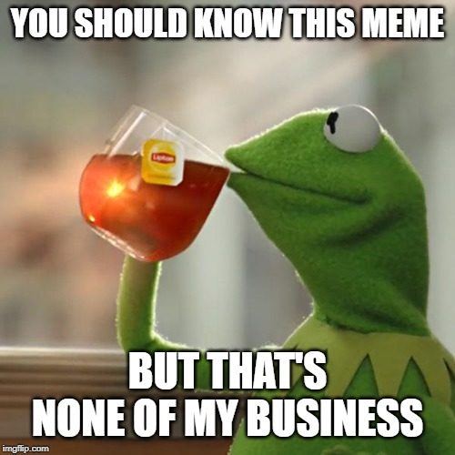 Kermit the Frog tea meme